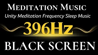 396 Hz Healing Energy | Unity Meditation Frequency Sleep Music - Let Go Of Negative Emotions No Ads