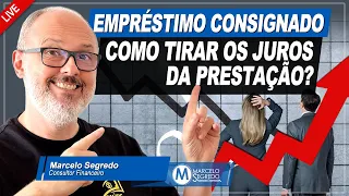 EMPRÉSTIMO CONSIGNADO, COMO TIRAR OS JUROS DA PRESTAÇÃO E PAGAR MENOS?