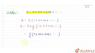 Find the sum of n terms of the sequence : 5 + 55 + 555 + ...........  | 10 | MIXED PRACTICE  | M...