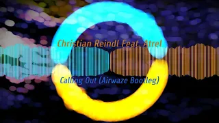 Calling Out (Airwaze Bootleg Mix) -  Christian Reindl feat. Atrel【Vocal Trance】【 Free Release】