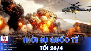 Thời sự Quốc tế tối 26/4. Nga hạ tên lửa Mỹ, Ukraine rút hết khỏi Ocheretino; diễn biến nóng ở Gaza