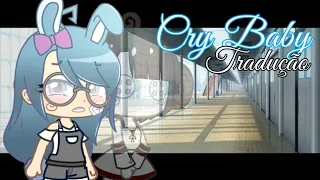 → • 《 Cry Baby 》【GCMV/Tradução/OC Backstory】|| Gacha Club •