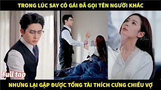 Đang xếp hình lỡ gọi tên người yêu củ, cứ tưởng bị cho ăn bạt tai không ngờ gặp được tổng tài yêu vợ