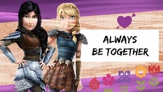 Always Be Together | Astrid & Heather