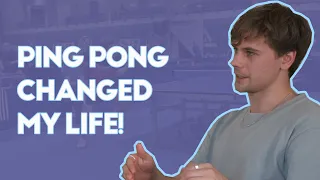 Ping Pong Changed My Life! – With @Pongfinity