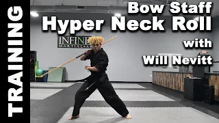 How to do a Bo Staff Hyper Neck Roll With Will Nevitt @infinityma1