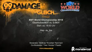 BOT World Championship 2015 - Semi Finals 1/5 - 99Damage Stream