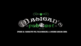 Madigan's Pubcast, Episode 48: Radioactive Pigs, Tulsa Noodlers, & A Missing Carolina Cobra