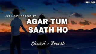 Agar Tum Saath Ho - Lofi (Slowed + Reverb) | Alka Yagnik, Arijit Singh | SR Lofi