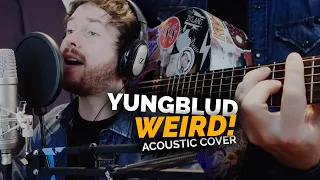 YUNGBLUD - Weird! (Acoustic Cover)