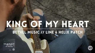 King of My Heart  - Bethel Music - Line 6 Helix Patch & Electric Guitar play-through