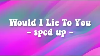 Would I Lie To You (David Guetta) - Sped Up -