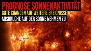 Prognose Sonnenaktivität - Chancen auf weitere Ereignisse - Ausbrüche nehmen zu