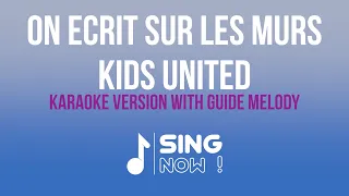 KIDS UNITED - ON ECRIT SUR LES MURS (KARAOKE AVEC MELODIE PIANO)