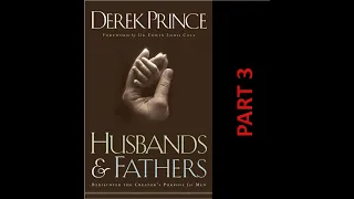 HUSBANDS & FATHERS - Part 3 // New & Improved // Derek Prince // Audio Book