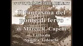 Il fantasma del ponte di ferro di Marco R. Capelli - Letto da Sandra Tedeschi