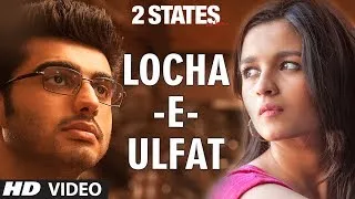 2 States Locha E Ulfat Video Song | Arjun Kapoor, Alia Bhatt