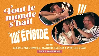 Tout le monde s'haït - LE 100e ÉPISODE!!! (avec Marie-Lyne Joncas, Mathieu Dufour & Pier-Luc Funk)