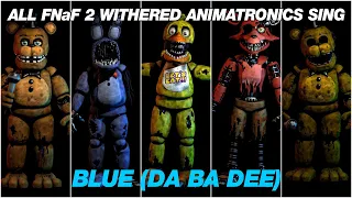 All FNaF 2 Withered Animatronics Sing Blue (Da Ba Dee)