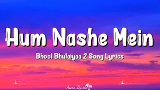 Hum Nashe Mein Toh Nahin (Lyrics) | Bhool Bhulaiyaa 2 | Arijit Singh, Tulsi Kumar, Kartik A, Kiara A