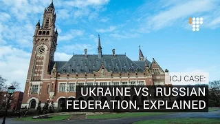 ICJ Case: Ukraine vs. Russian Federation, Explained