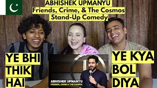 REACTION ON ABHISHEK UPMANYU |Friends, Crime, & The Cosmos | Stand- | Up Comedy PAKISTANI REACTION