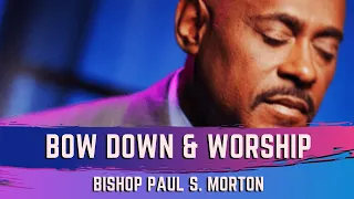 Bow Down & Worship Him - Bishop Paul S Morton