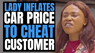 Lady INFLATES CAR PRICE To Cheat CUSTOMER,  Instantly Regrets It | Moci Studios