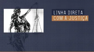 Linha Direta com a Justiça - 18/02/2021