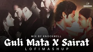 Guli Mata x Sairat Zaala Ji (LoFi Mix By @Knockwell) | Saad Lamjarred | Shreya Ghoshal | Ajay Atul