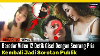 Terbaru‼️Beredar Video 12 Detik Gisella Anastasia Dengan Seorang Pria Jadi Sorotan