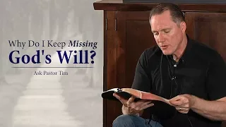 Why Do I Keep Missing God's Will? - Ask Pastor Tim