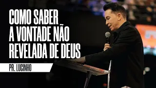 Como saber a vontade não revelada de Deus | Pr. Lucinho