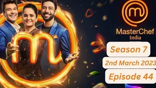 Master Chef India Episode 44  2nd March 2023(Season 7)