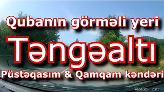 Qubanın görməli yerləri: Təngəaltı qayalarına gedən yol/Püstə Qasım, Qamqam kəndləri/Böyük Qafqaz