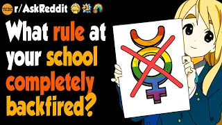 What Rule At Your School Completely Backfired?