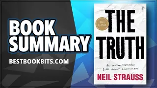 The Truth | An Uncomfortable Book About Relationships | Neil Strauss | Summary