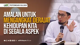 Amalan untuk Mengangkat Derajat Kehidupan Kita di Segala Aspek - Ustadz Adi Hidayat