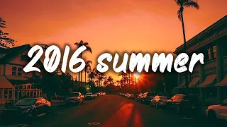 summer 2016 mix ~nostalgia playlist