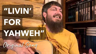 Livin’ for Yahweh (Original Song)
