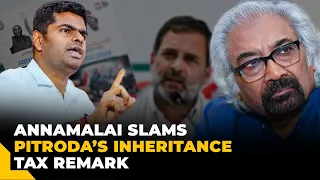 “Let the cat out of the bag…” Annamalai's blistering attack on Sam Pitroda’s inheritance tax remark