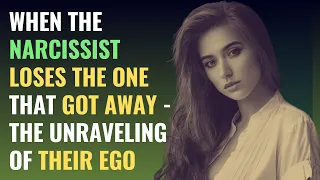 When the Narcissist Loses the One That Got Away - The Unraveling of Their Ego | NPD | Narcissism