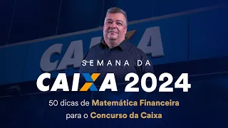 50 dicas de Matemática Financeira para o Concurso da Caixa - Semana da CAIXA 2024