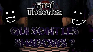 [Fnaf Théories] Qui sont les SHADOWS ? Les OMBRES derrière les ÂMES ! - FIVE NIGHTS AT FREDDY'S