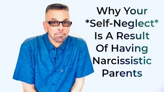 How Narcissistic Parents Cause *Self-Neglect* (Ask A Shrink)