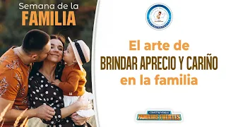 N°24 El arte de brindar APRECIO y CARIÑO en la familia ｜Semana de la Familia ｜Dr. Armando Duarte