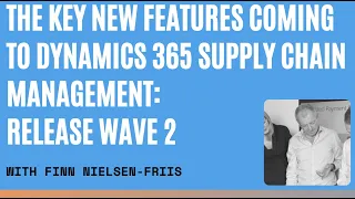 The Key New Features Coming To Microsoft Dynamics 365 Supply Chain Management - Release Wave 2 2021