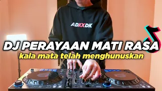 DJ PERAYAAN MATI RASA TIKTOK KALA MATA TELAH MENGHUNUSKAN REMIX FULL BASS