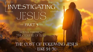 Luke 9:1-50 - The Cost of Following Jesus [Part I]