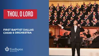 “Thou, Oh Lord” First Dallas Choir & Orchestra | August 13, 2023